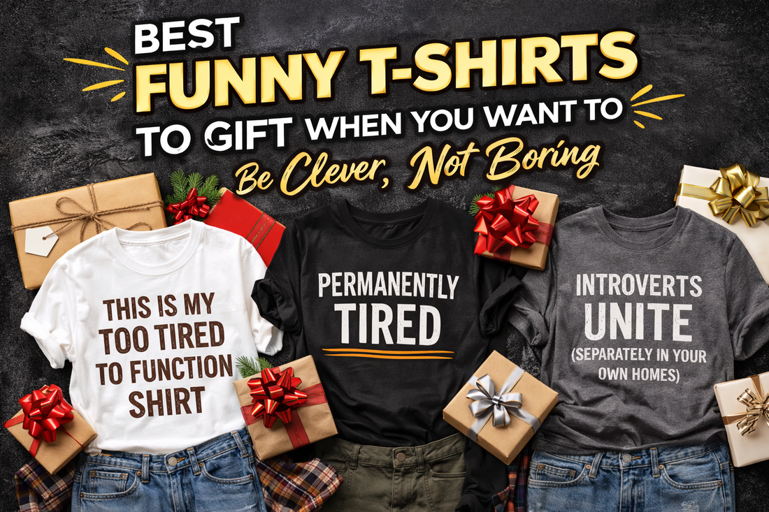 Best Funny T-Shirts to Gift When You Want to Be Clever, Not Boring