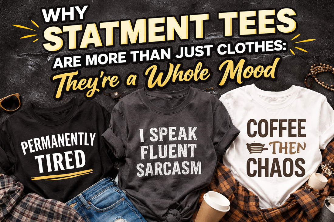 Why Statement Tees Are More Than Just Clothes: They’re a Whole Mood
