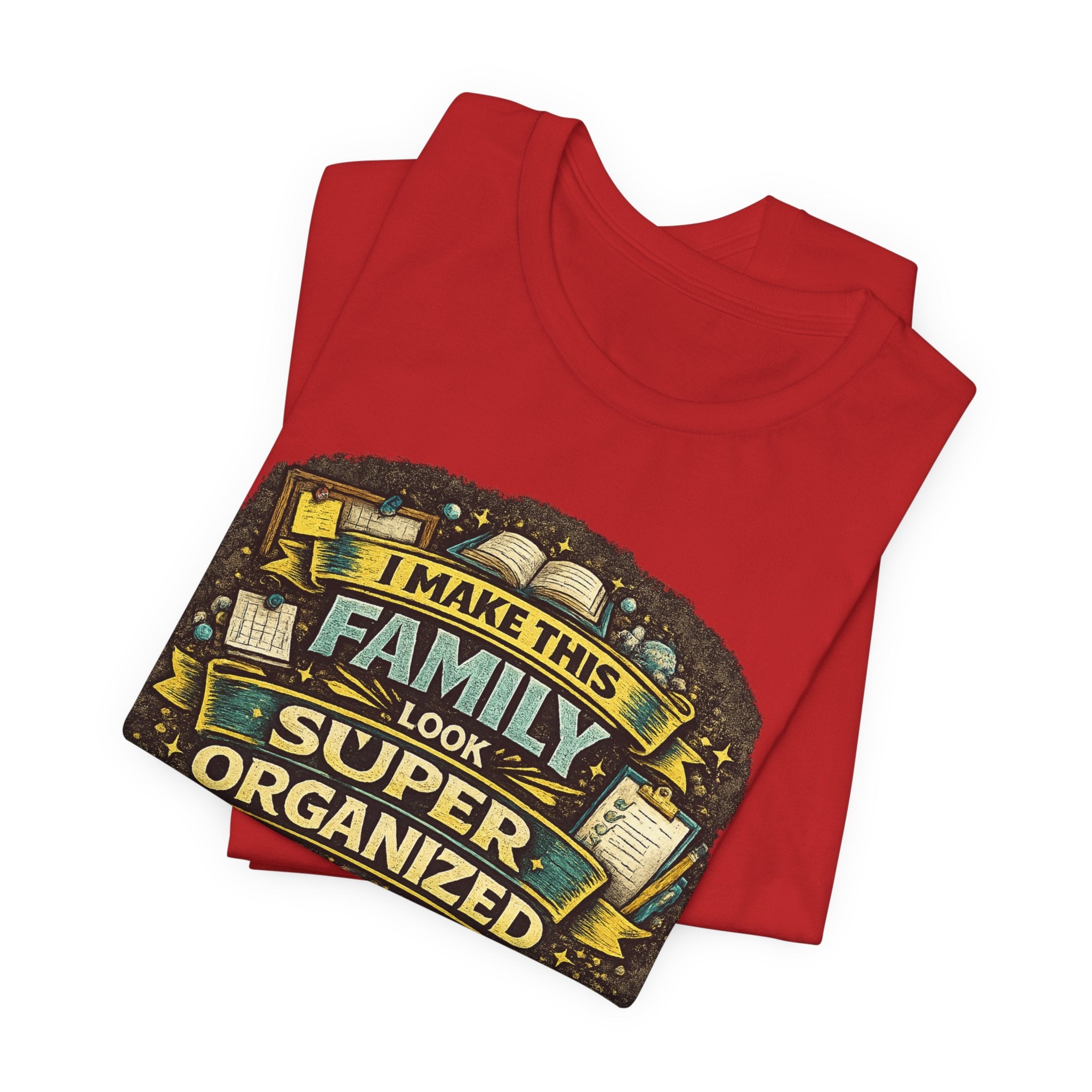 I Make This Family Look Super Organized T-Shirt | Funny Family Saying Tee