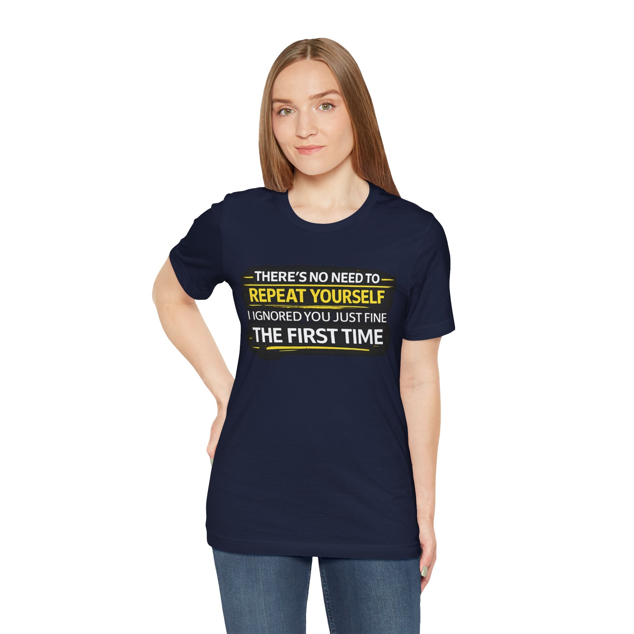 I heard you first time Tee | Funny Quote Graphic T-Shirt