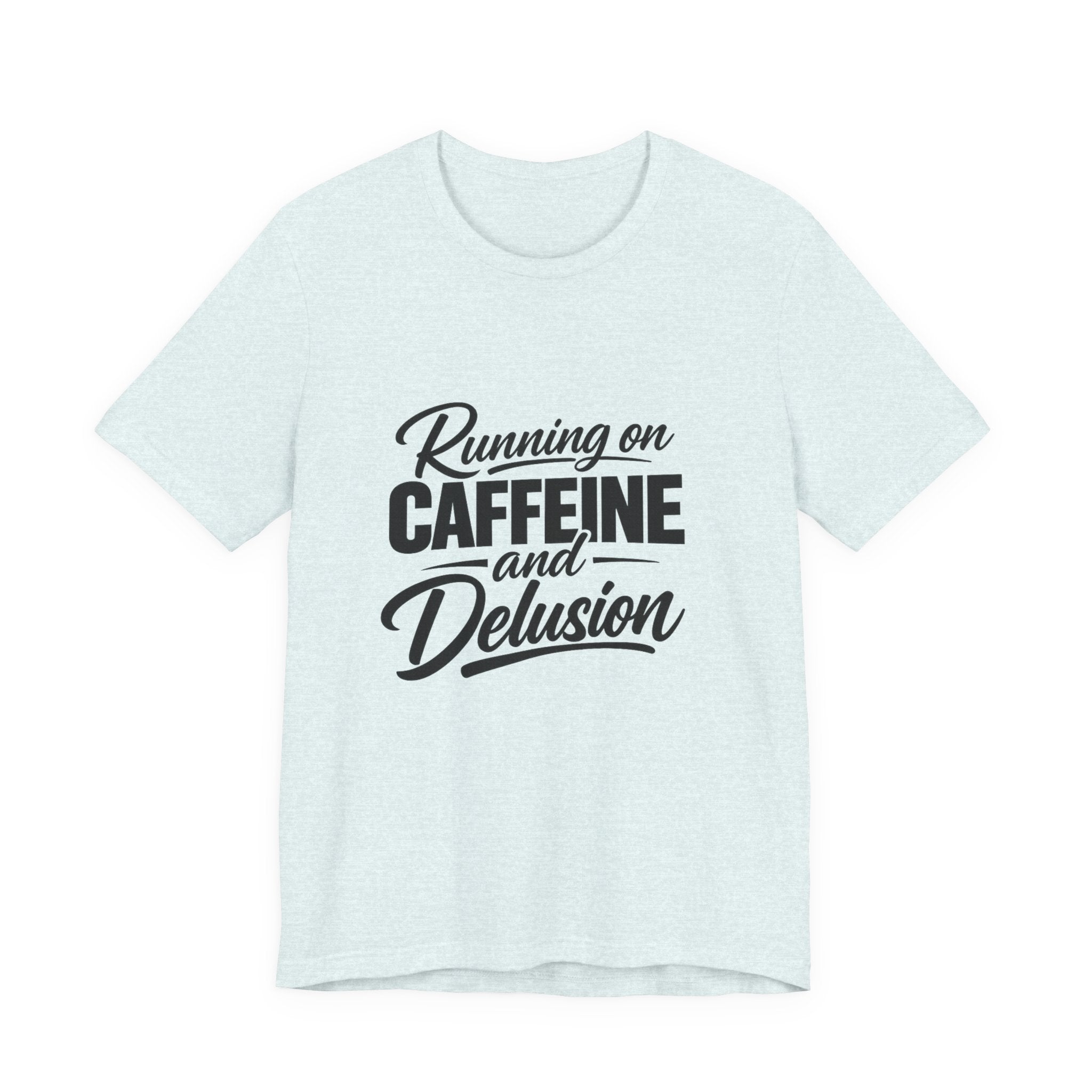 Running on Caffeine and Delusion Tee | Funny Coffee Quote Shirt