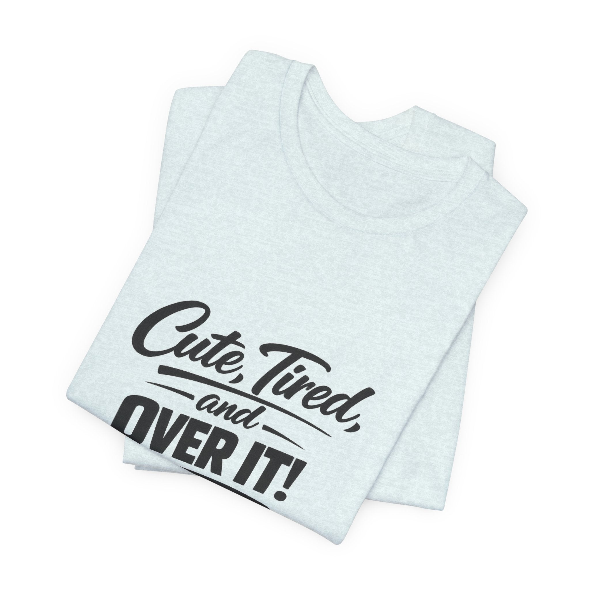 Cute Tired and Over It T-Shirt | Silly Funny Sarcastic Tee