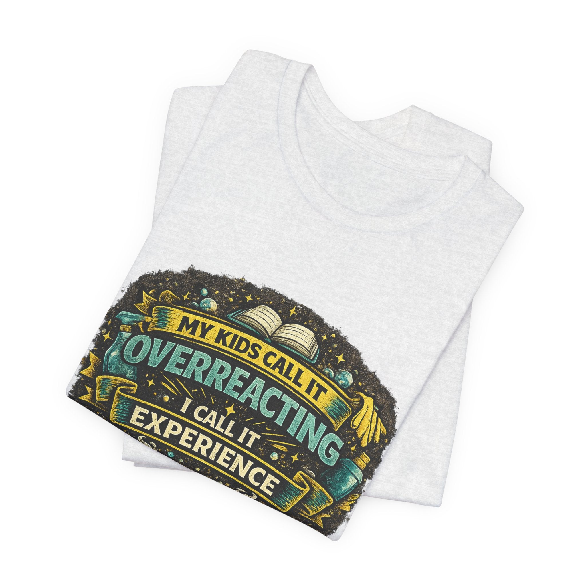 My Kids Call It Overreacting I Call It Experience T-Shirt | Funny Mom Tee