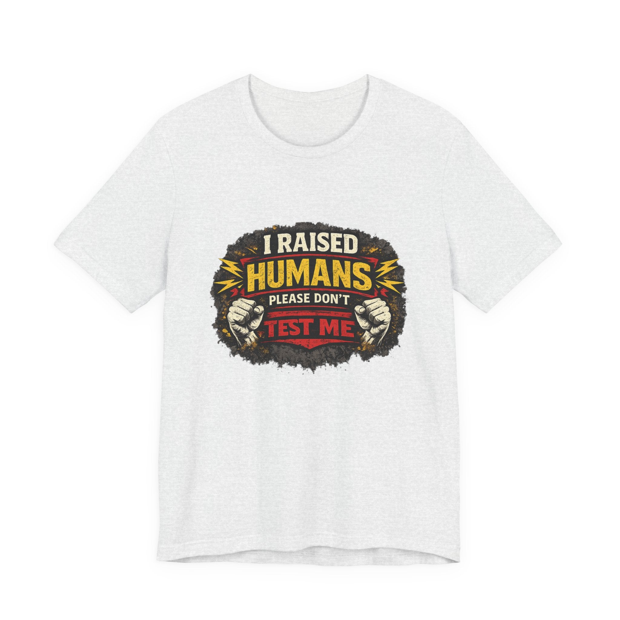 Dont Test Me I've Raised Humans Tee | Funny Mom Parenting Shirt