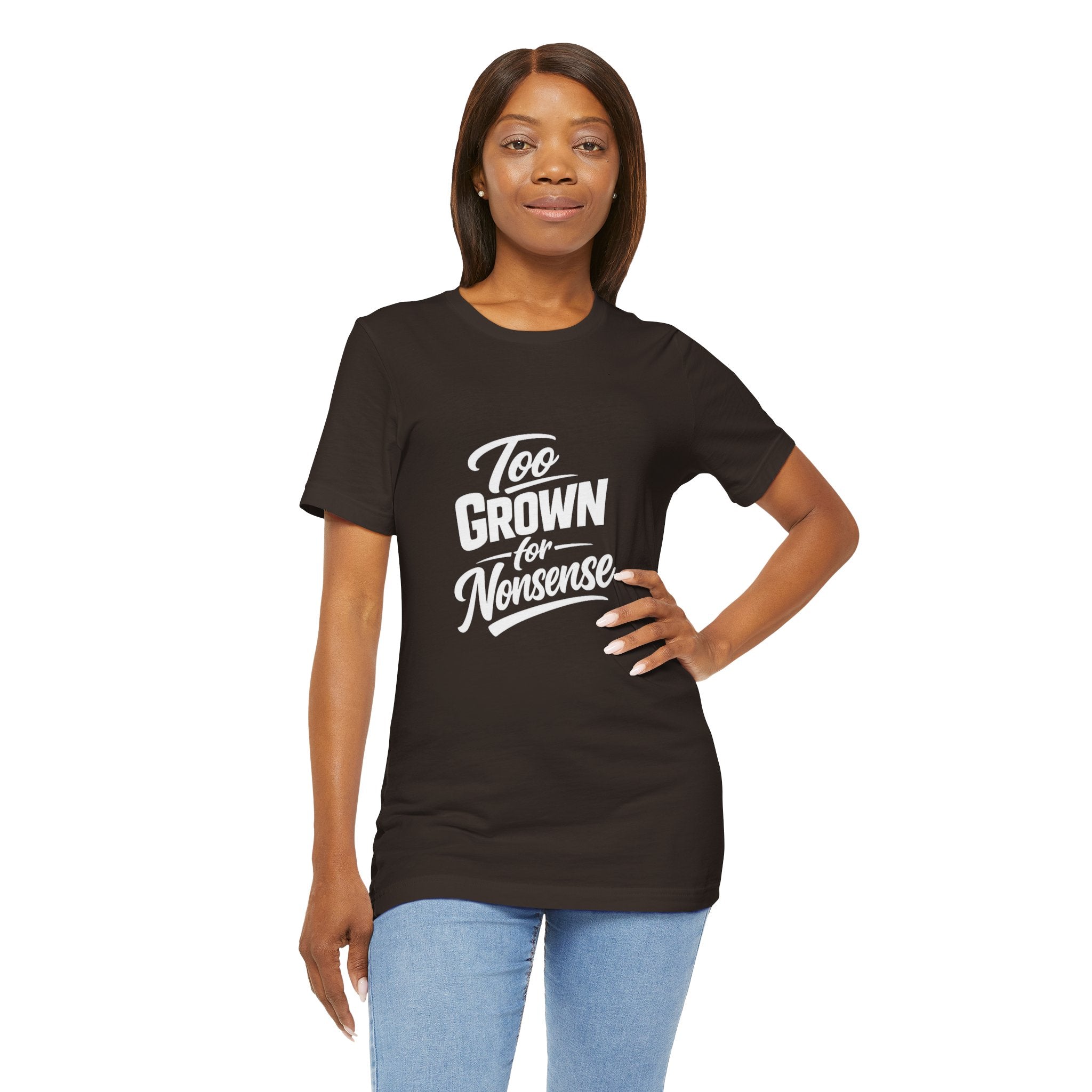 Too Grown For Nonsense Tee | Funny Slogan Shirt, Sarcastic Quote