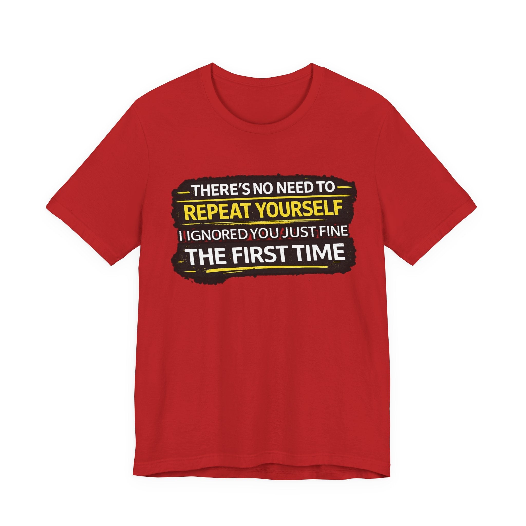 I heard you first time Tee | Funny Quote Graphic T-Shirt