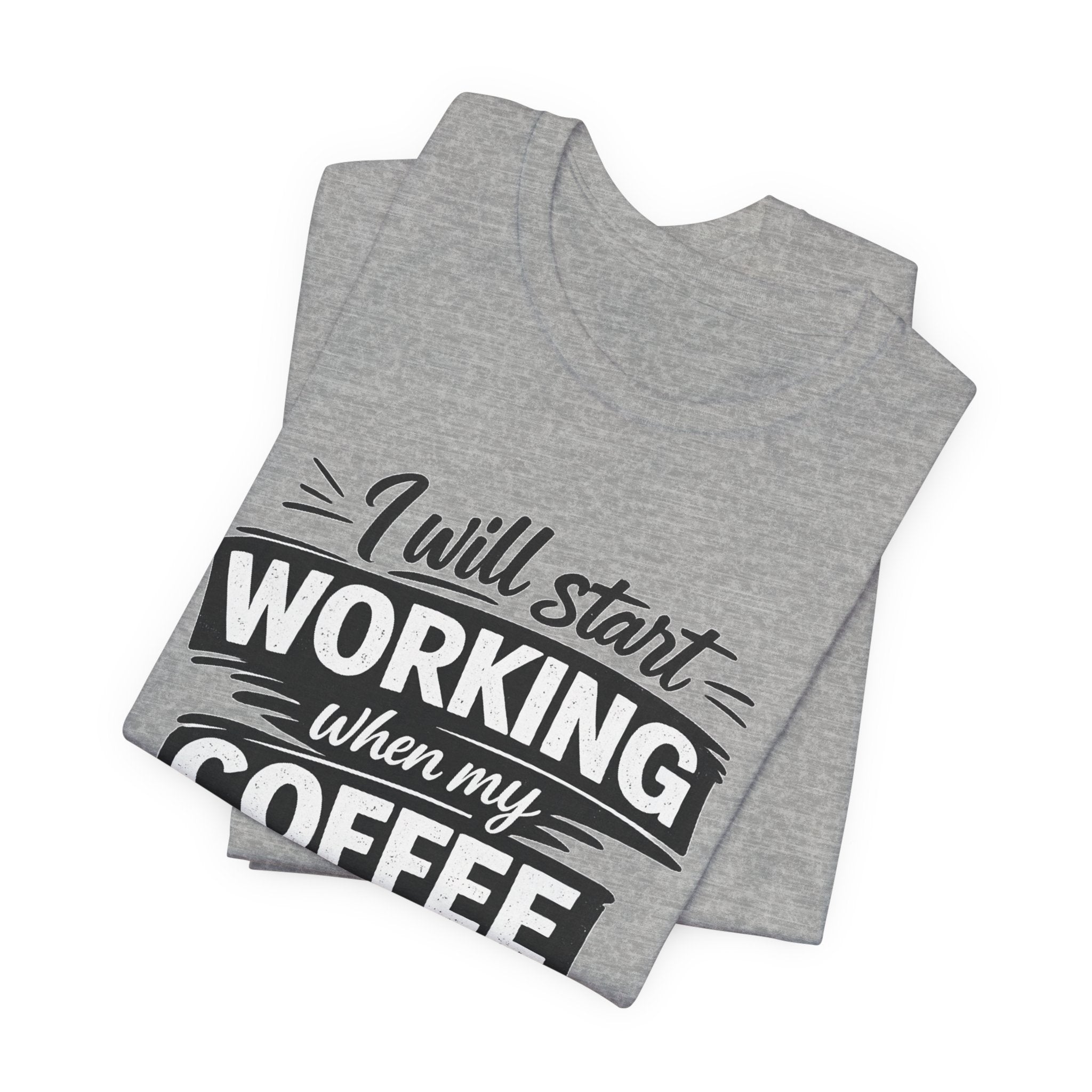 I Will Start Working When My Coffee Does T-Shirt | Coffee Quote Tee