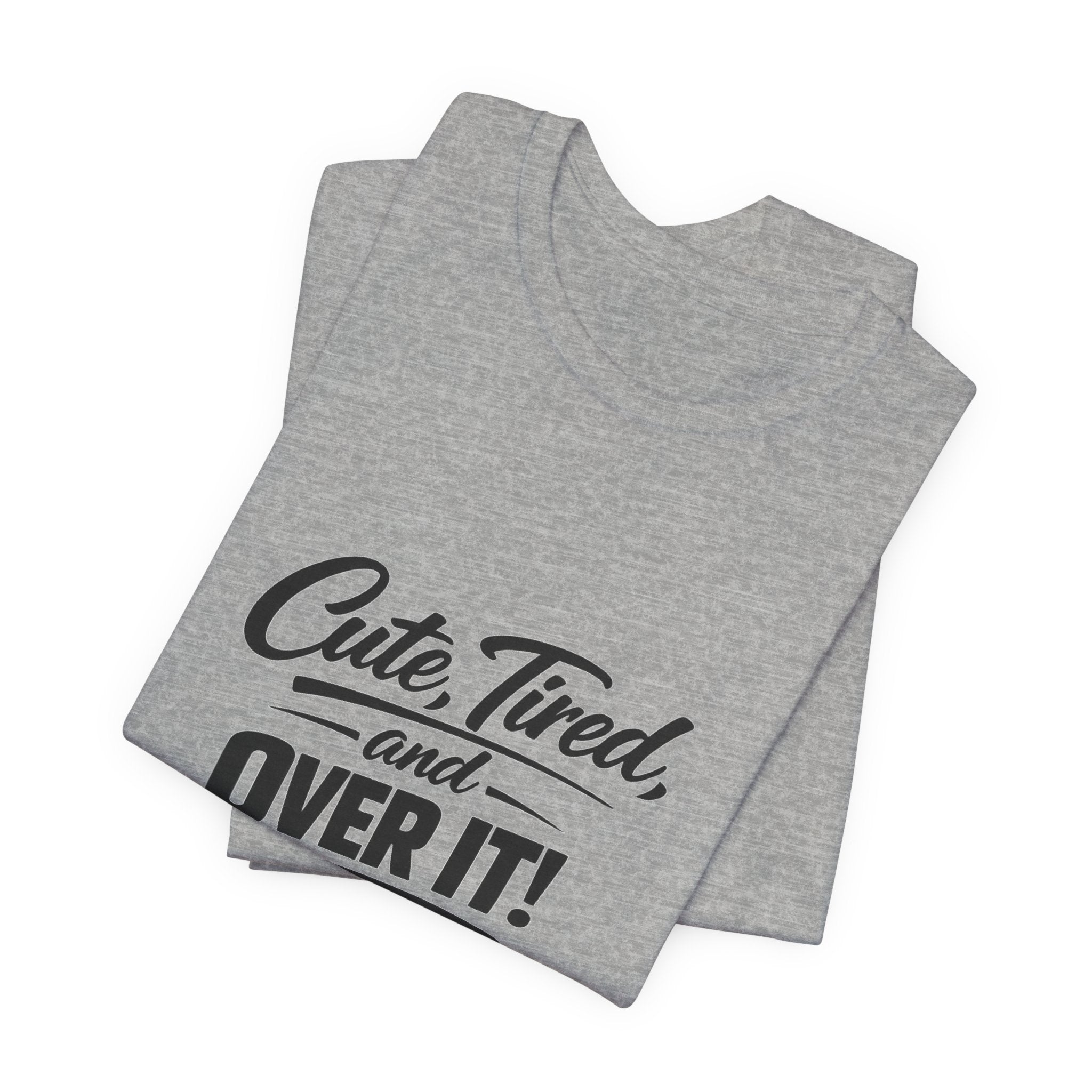 Cute Tired and Over It T-Shirt | Silly Funny Sarcastic Tee