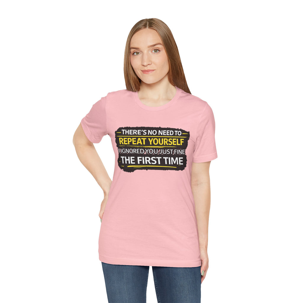 I heard you first time Tee | Funny Quote Graphic T-Shirt