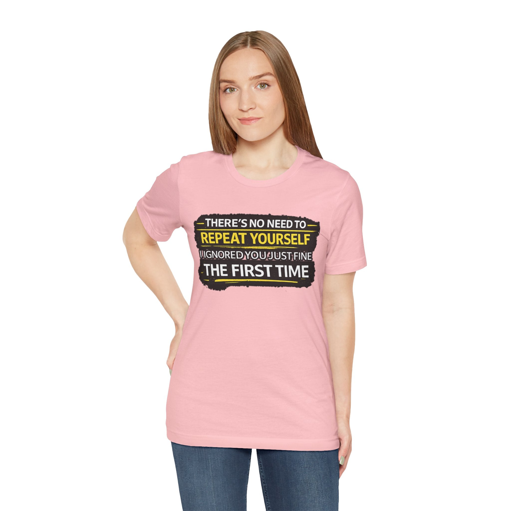 I heard you first time Tee | Funny Quote Graphic T-Shirt