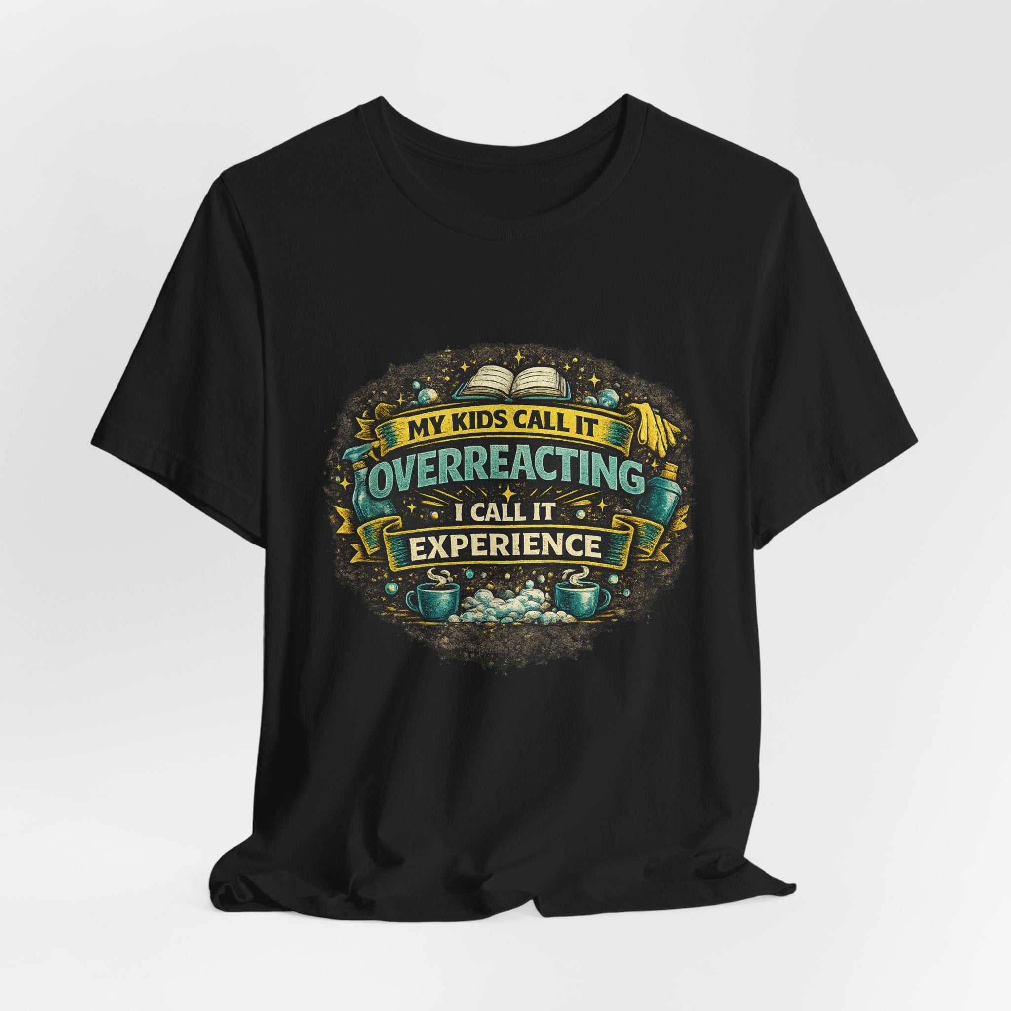 My Kids Call It Overreacting I Call It Experience T-Shirt | Funny Mom Tee