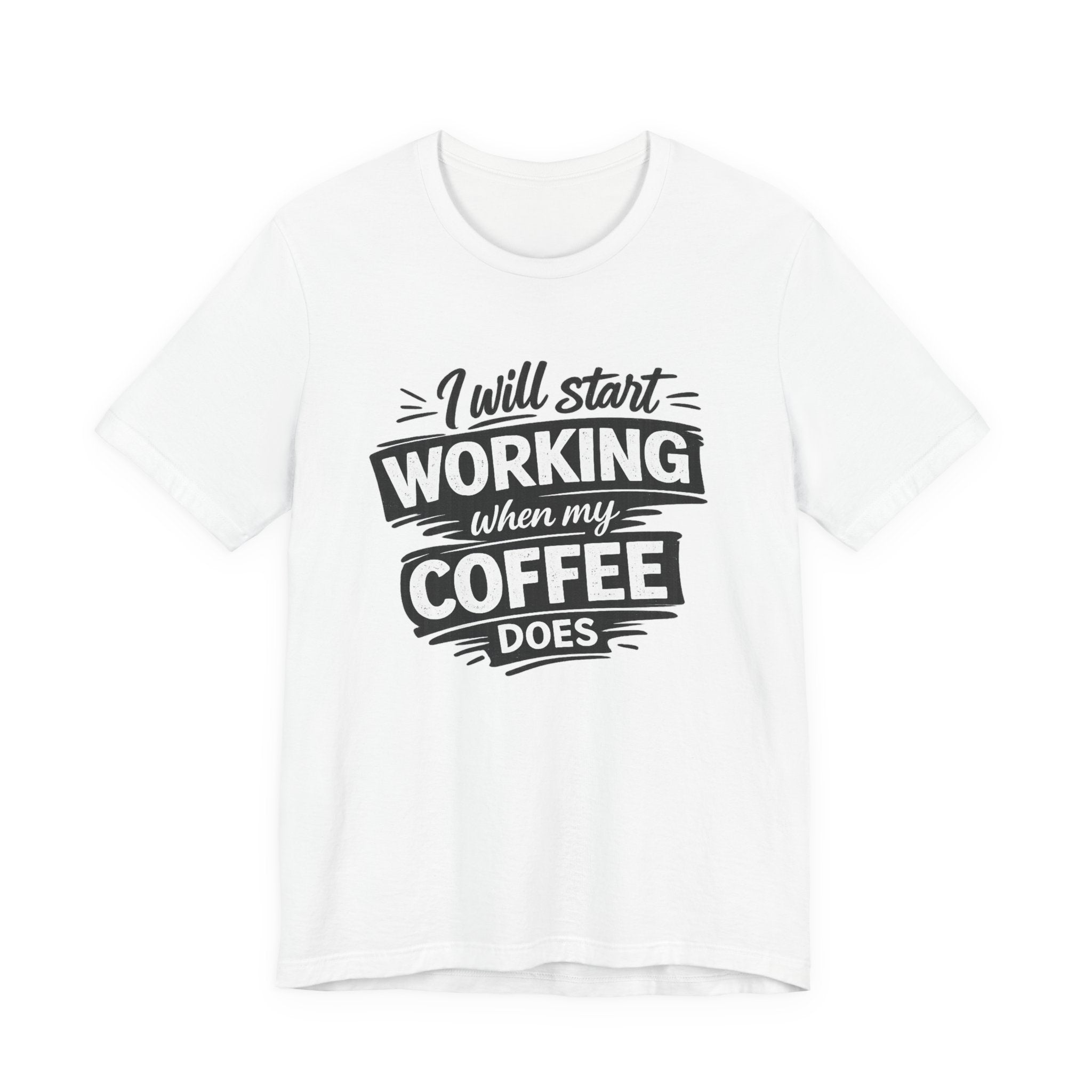 I Will Start Working When My Coffee Does T-Shirt | Coffee Quote Tee