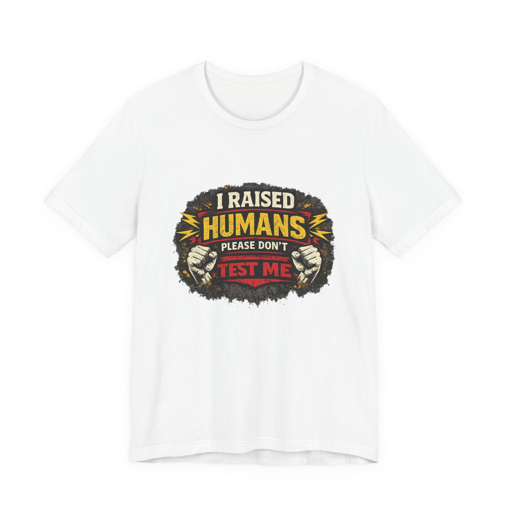 Dont Test Me I've Raised Humans Tee | Funny Mom Parenting Shirt