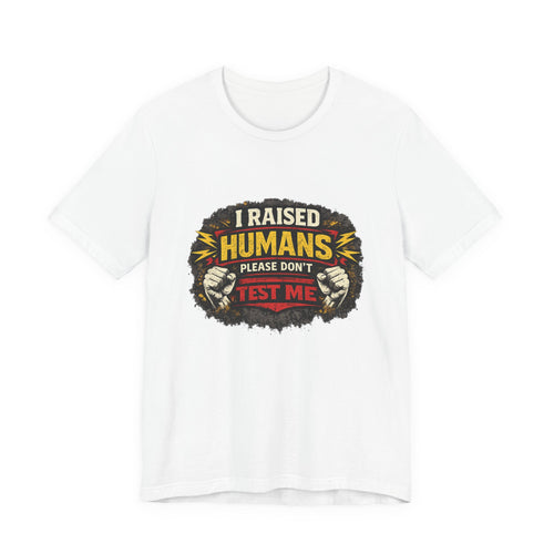Dont Test Me I've Raised Humans Tee | Funny Mom Parenting Shirt