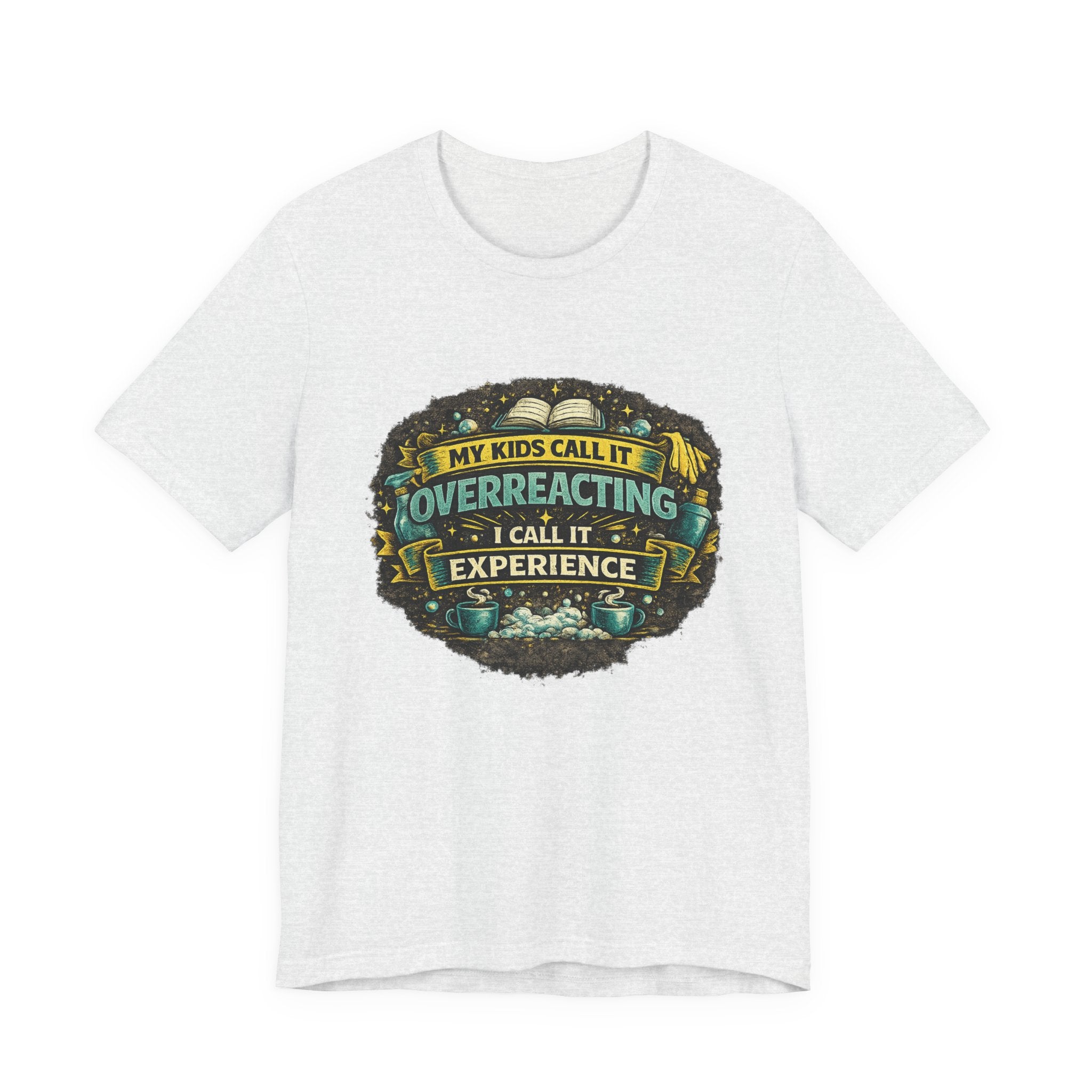 My Kids Call It Overreacting I Call It Experience T-Shirt | Funny Mom Tee