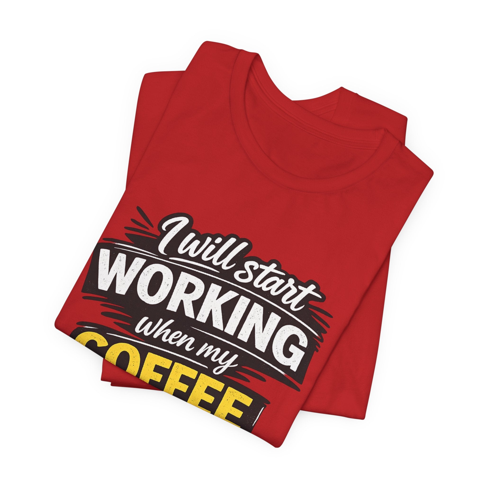 I Will Start Working When My Coffee Does T-Shirt | Coffee Quote Tee