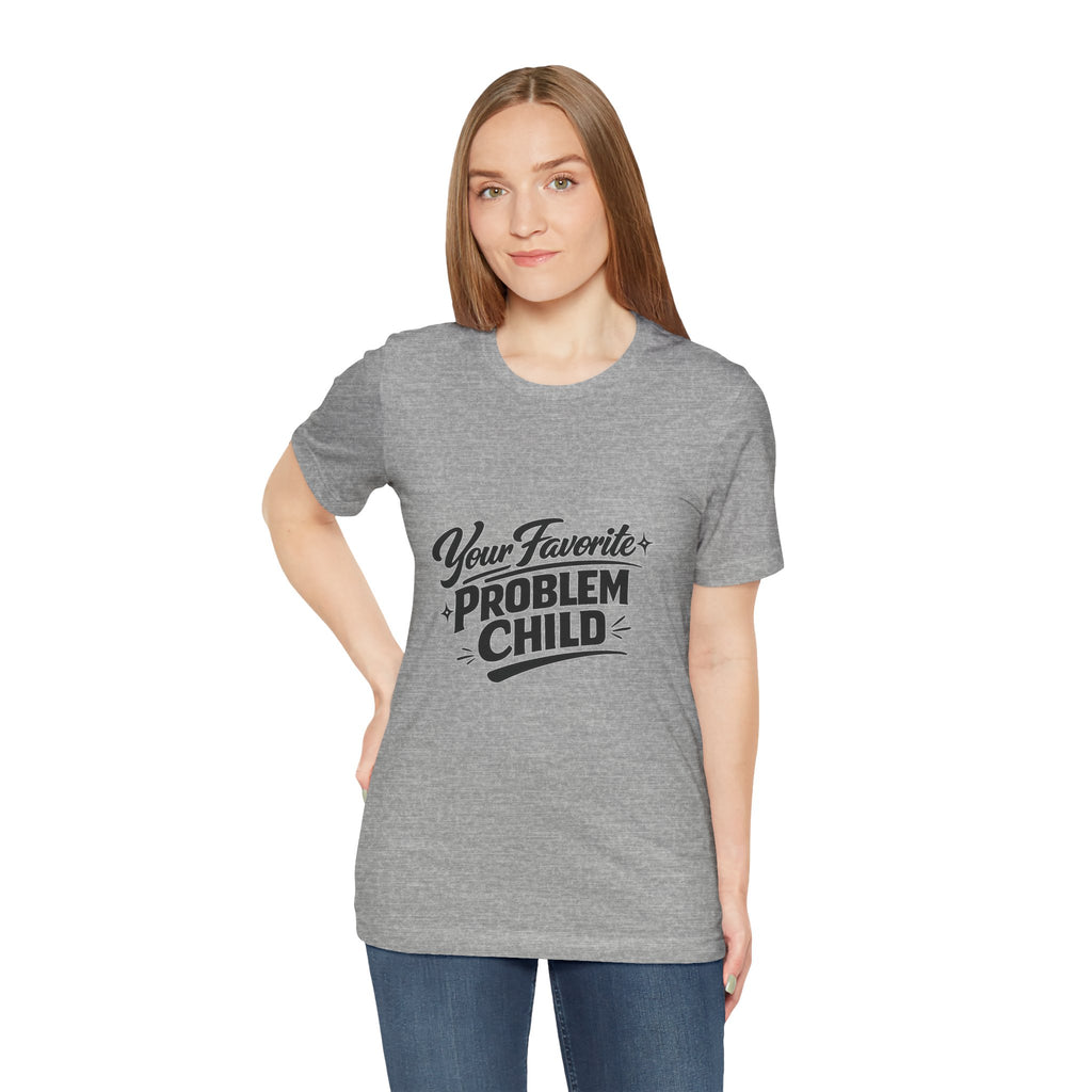 Your Favorite Problem Child Tee | Funny Graphic Tee, Lazy Slogan