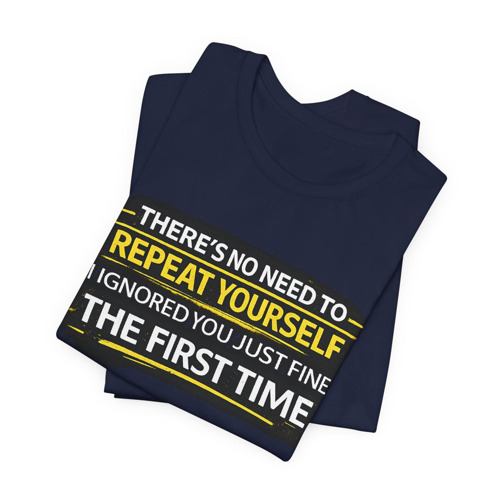 I heard you first time Tee | Funny Quote Graphic T-Shirt