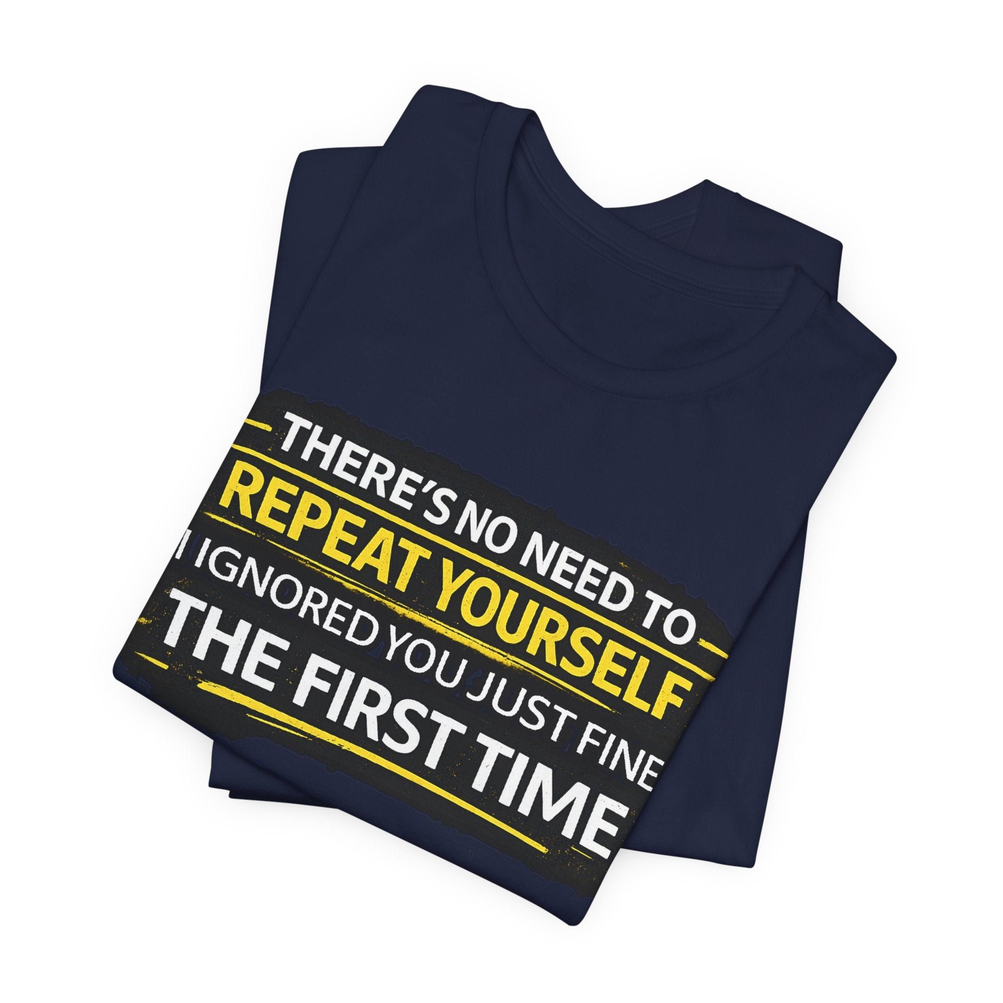 I heard you first time Tee | Funny Quote Graphic T-Shirt