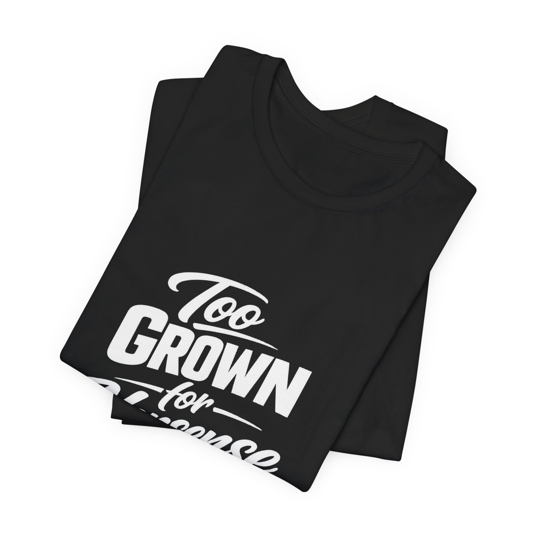 Too Grown For Nonsense Tee | Funny Slogan Shirt, Sarcastic Quote