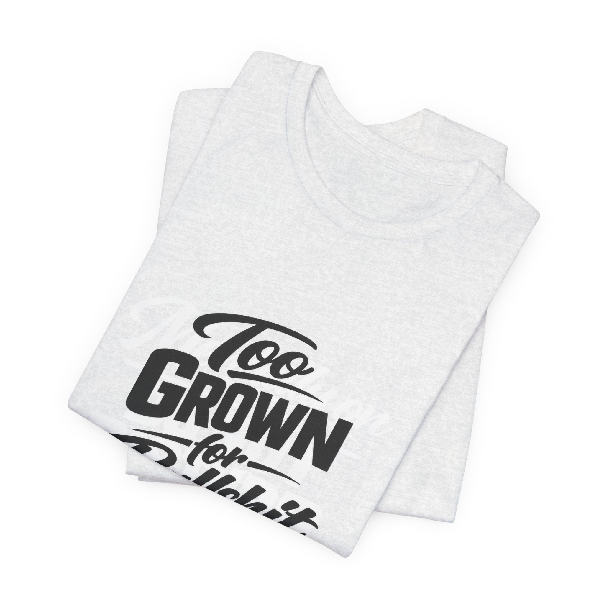 Too Grown For BS Tee | Sassy Statement Shirt