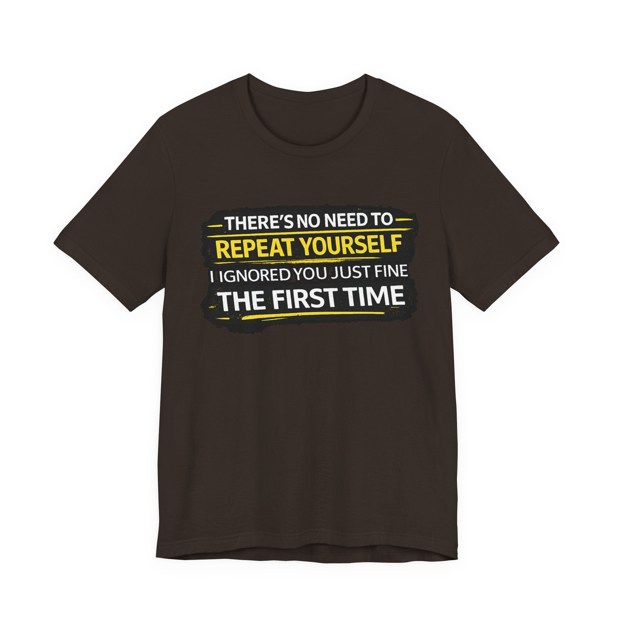 I heard you first time Tee | Funny Quote Graphic T-Shirt