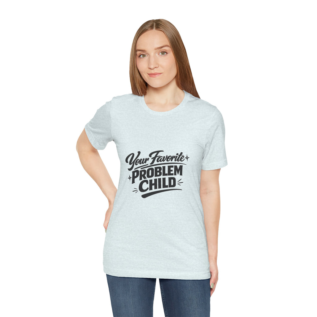 Your Favorite Problem Child Tee | Funny Graphic Tee, Lazy Slogan