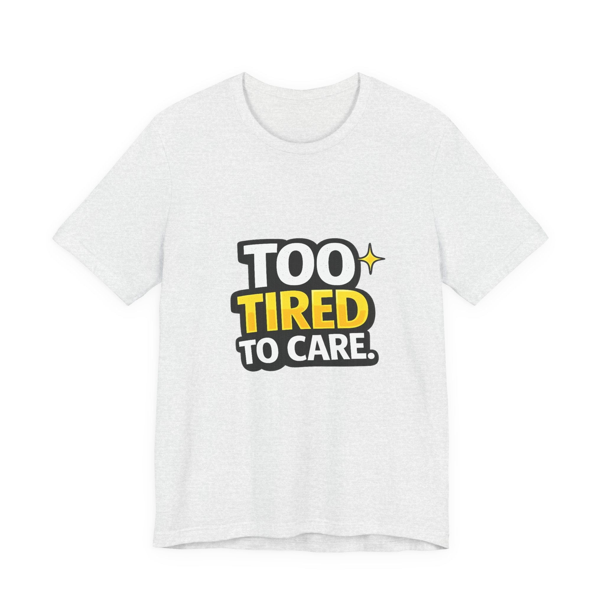 Too Tired To Care | Funny Graphic Tee, Lazy Slogan