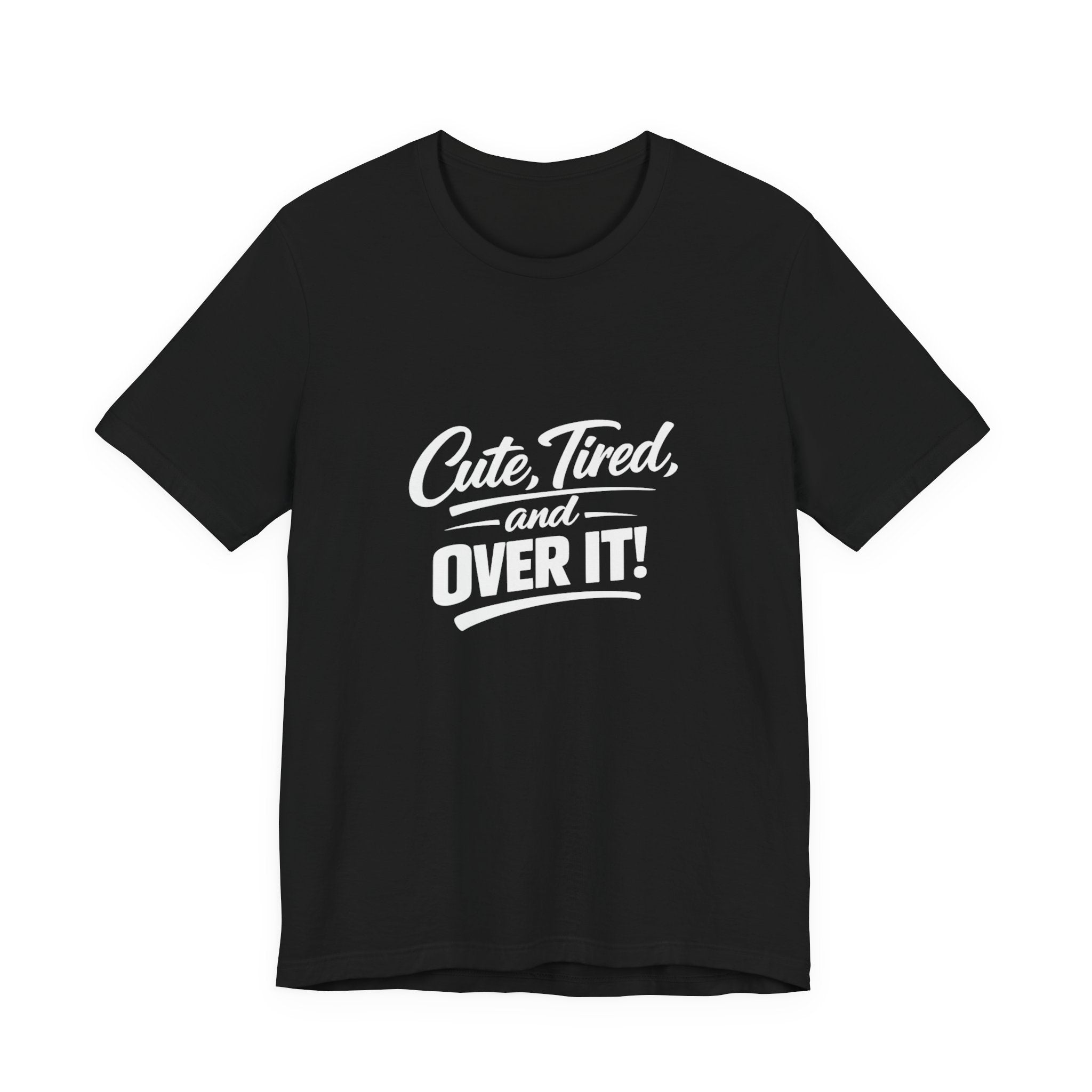 Cute Tired and Over It T-Shirt | Silly Funny Sarcastic Tee