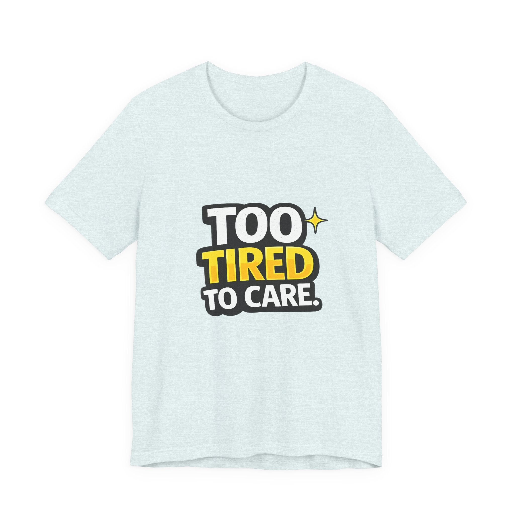 Too Tired To Care | Funny Graphic Tee, Lazy Slogan
