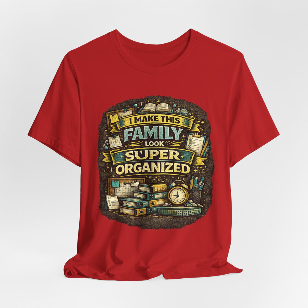 I Make This Family Look Super Organized T-Shirt | Funny Family Saying Tee