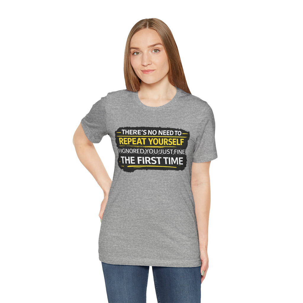 I heard you first time Tee | Funny Quote Graphic T-Shirt
