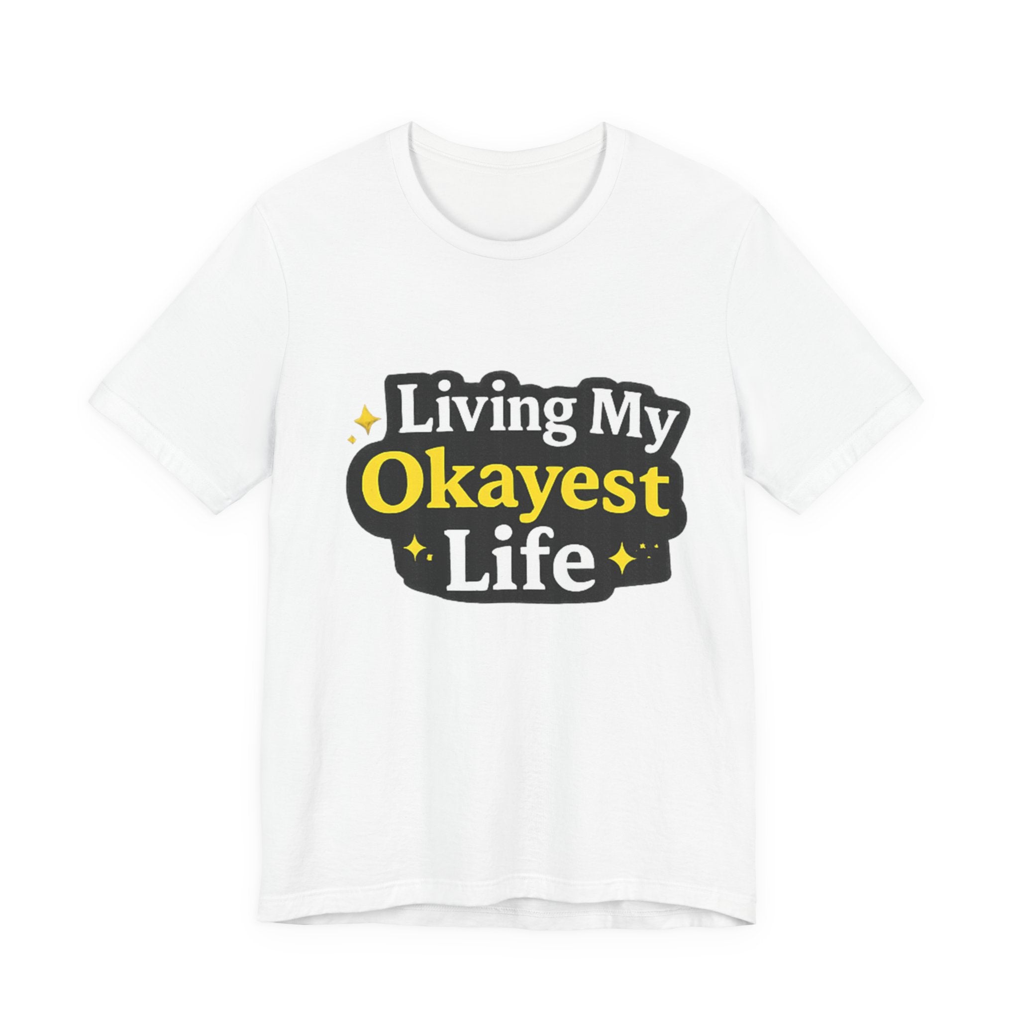 Living My Okayest Life Tee | Funny Sarcastic Quote Shirt