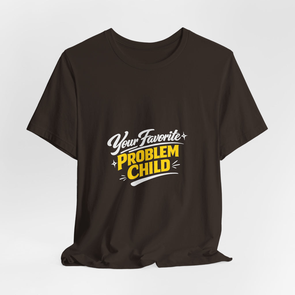 Your Favorite Problem Child Tee | Funny Graphic Tee, Lazy Slogan