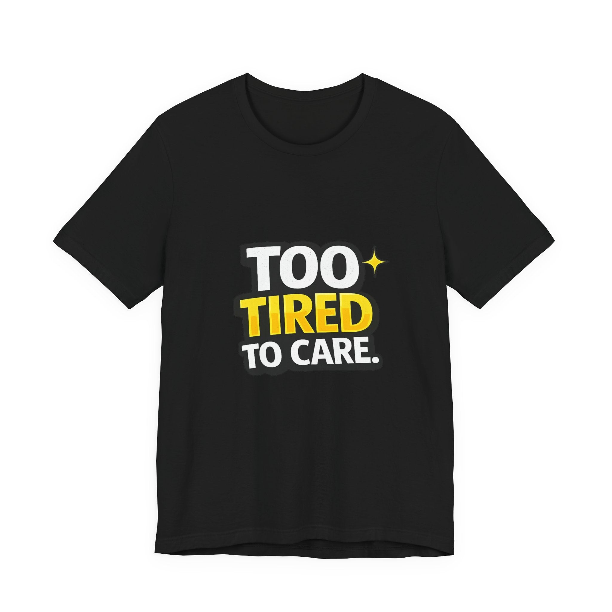 Too Tired To Care | Funny Graphic Tee, Lazy Slogan