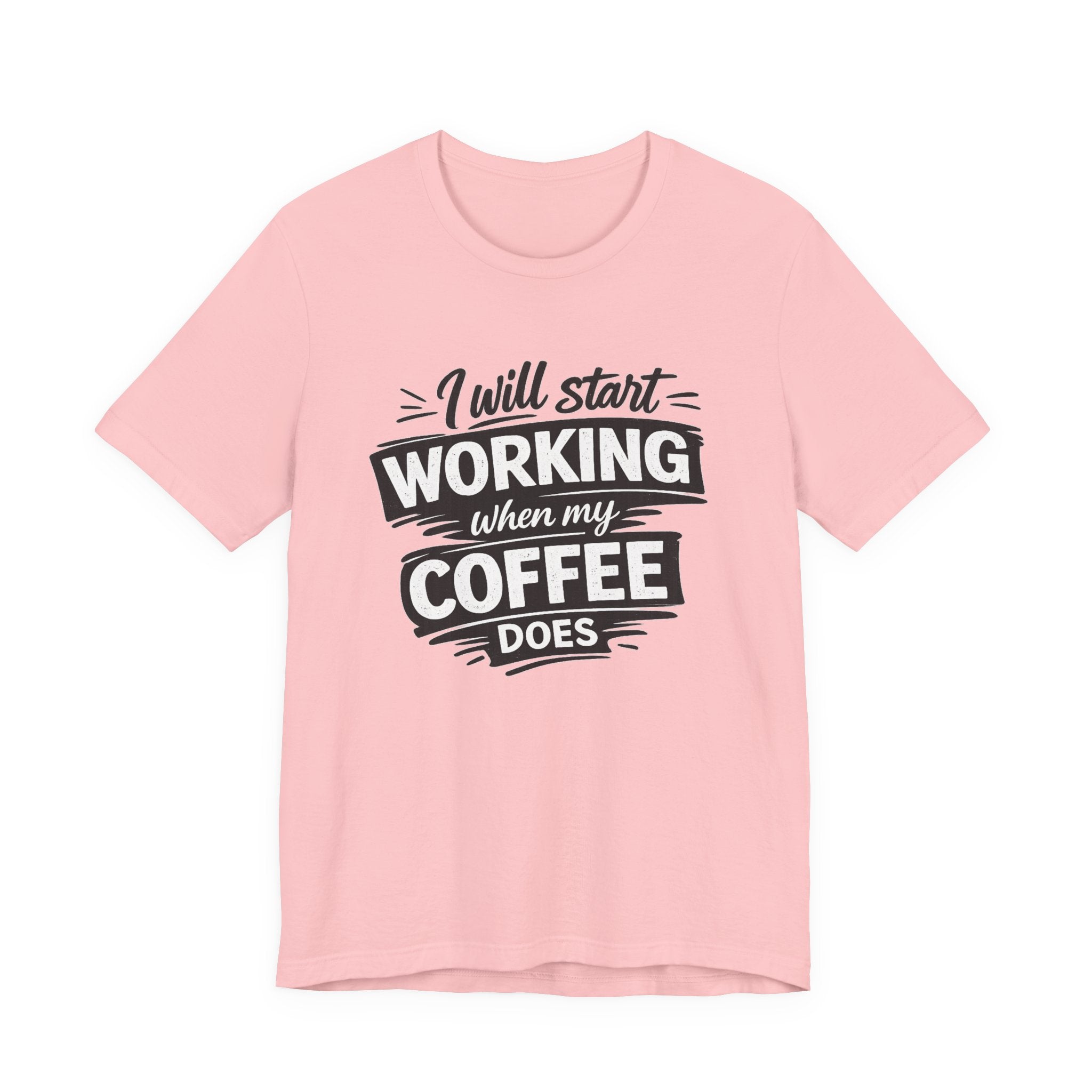 I Will Start Working When My Coffee Does T-Shirt | Coffee Quote Tee