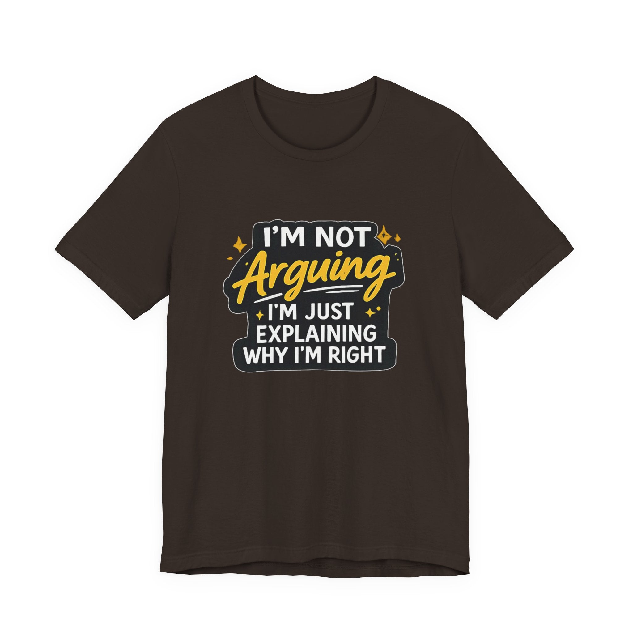 I'm Not Arguing I'm Just Explaining Why I'm Right T-Shirt | Funny Quote Tee