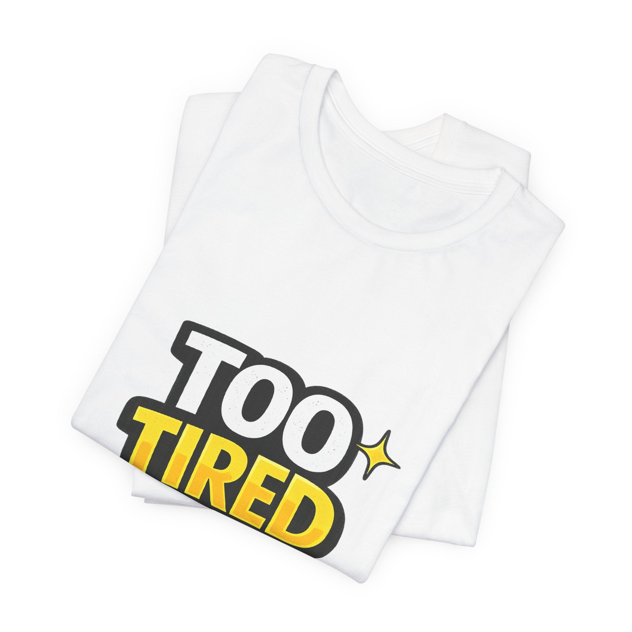 Too Tired To Care | Funny Graphic Tee, Lazy Slogan