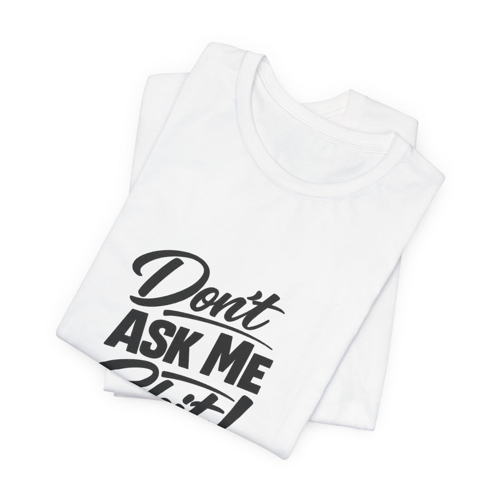 Don't Ask Me Shit T-Shirt | Graphic Tee, Sassy Phrase