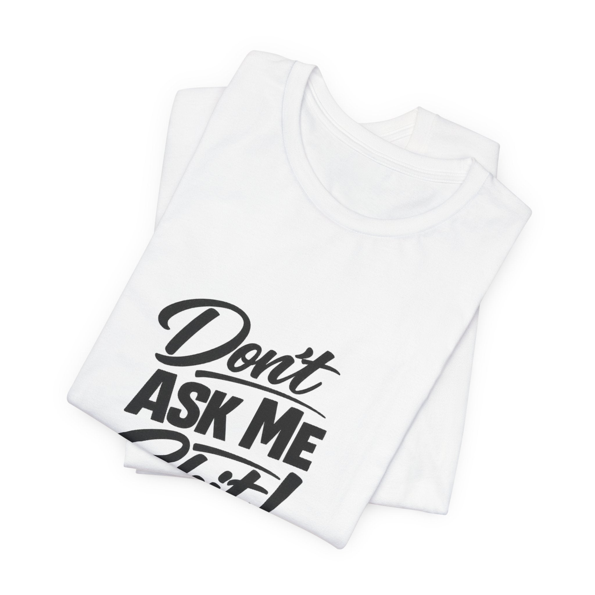 Don't Ask Me Shit T-Shirt | Graphic Tee, Sassy Phrase
