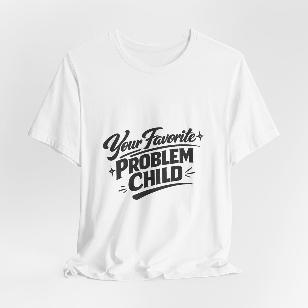 Your Favorite Problem Child Tee | Funny Graphic Tee, Lazy Slogan