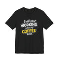 I Will Start Working When My Coffee Does T-Shirt | Coffee Quote Tee