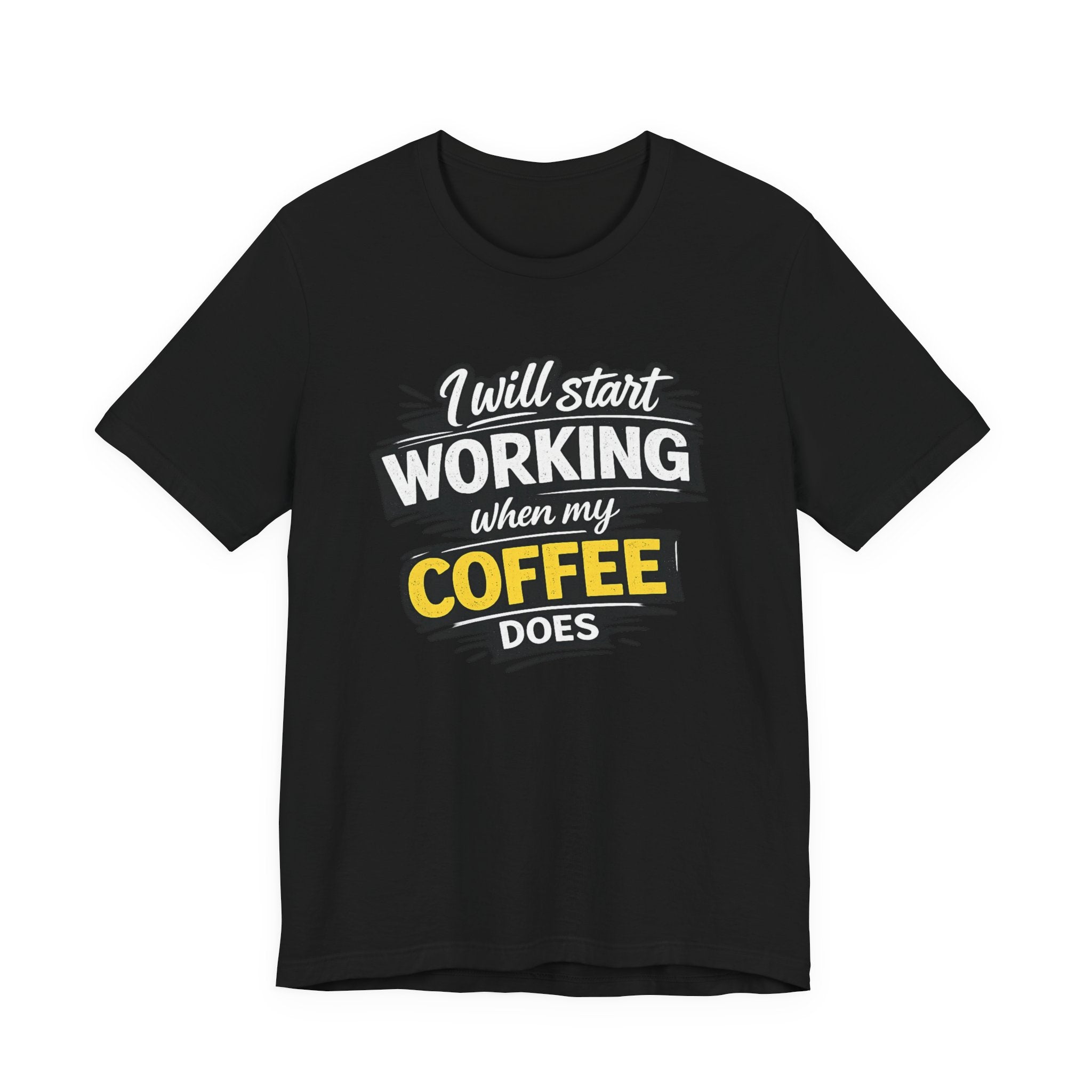 I Will Start Working When My Coffee Does T-Shirt | Coffee Quote Tee