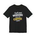 I Will Start Working When My Coffee Does T-Shirt | Coffee Quote Tee