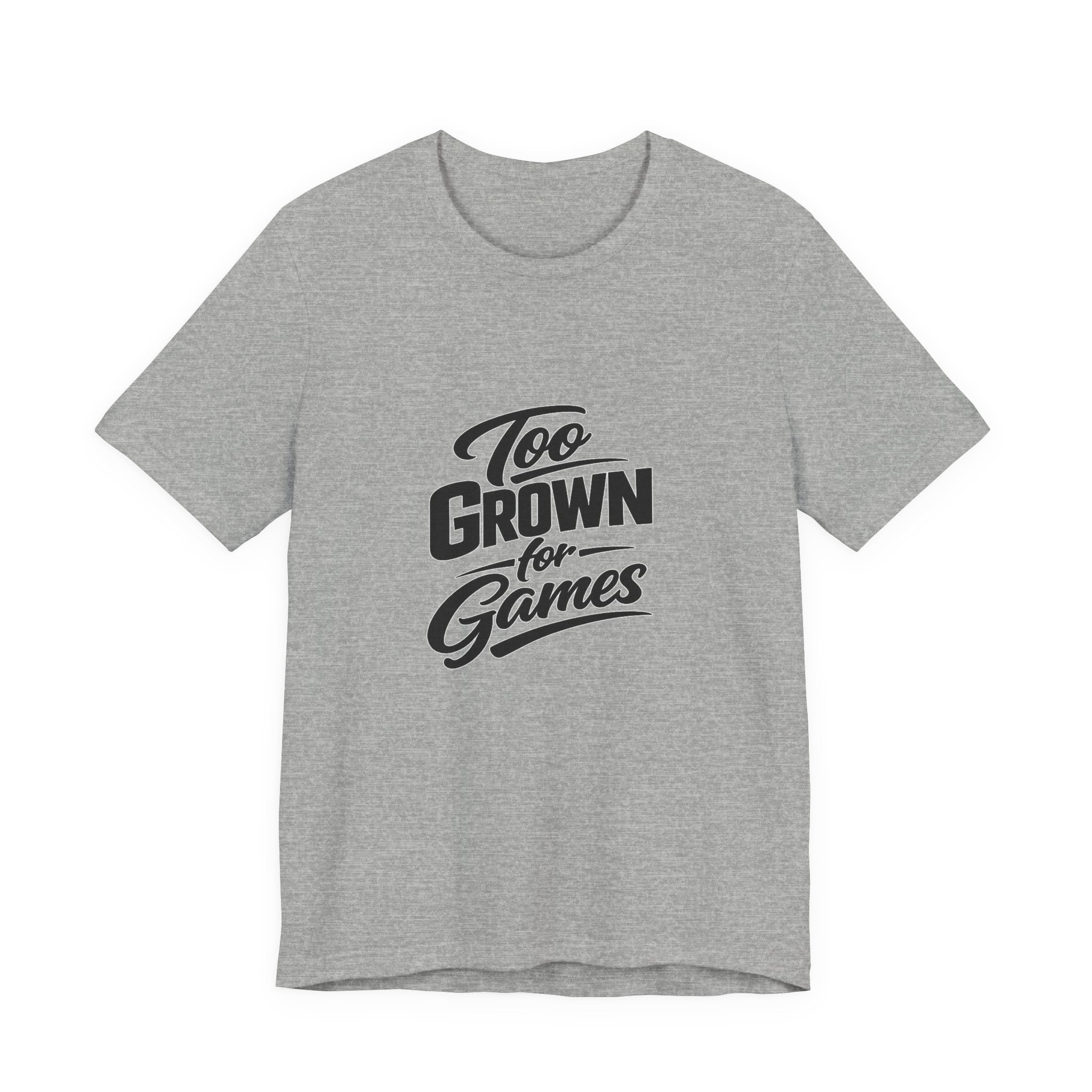 Too Grown For Games T-Shirt | Funny Slogan Tee