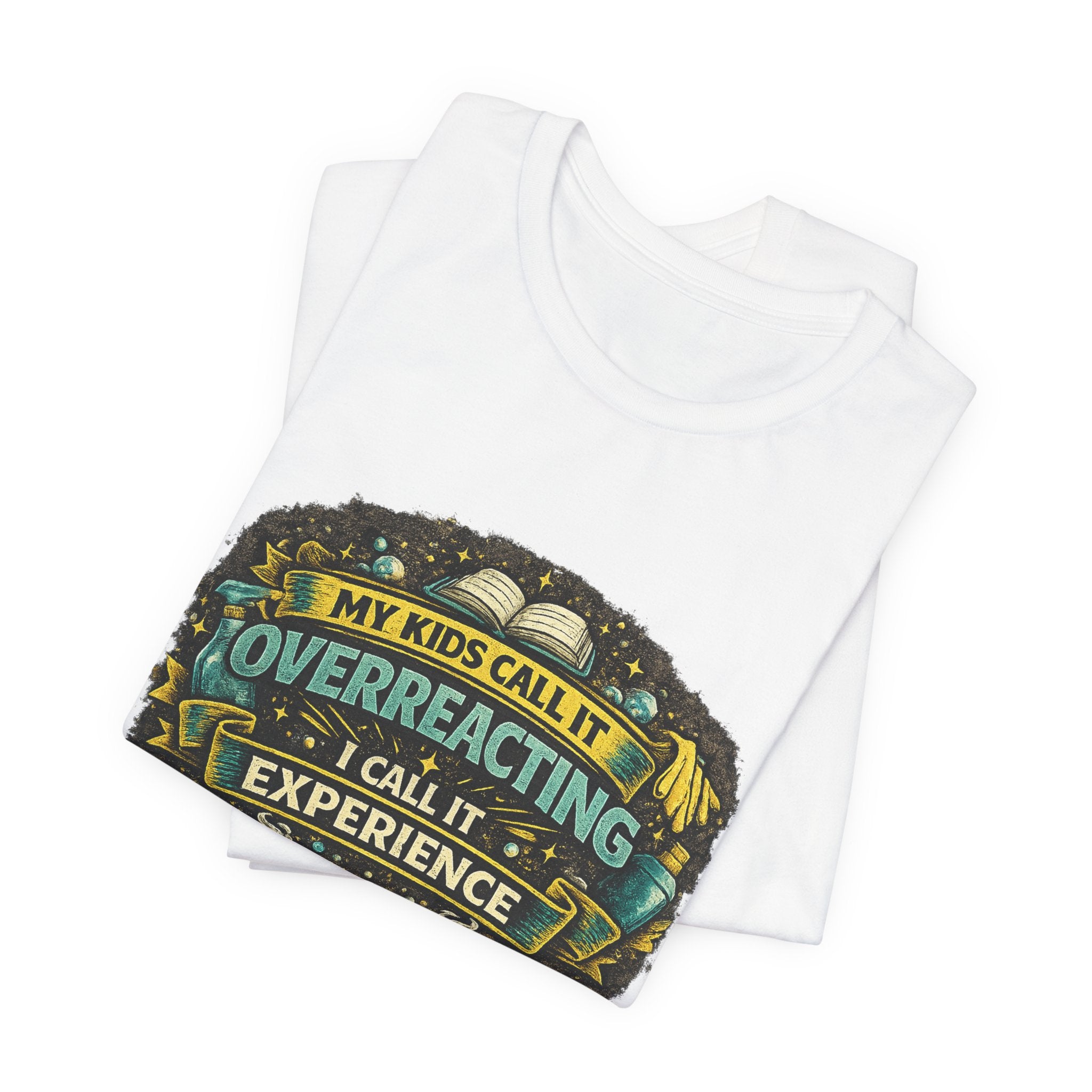 My Kids Call It Overreacting I Call It Experience T-Shirt | Funny Mom Tee