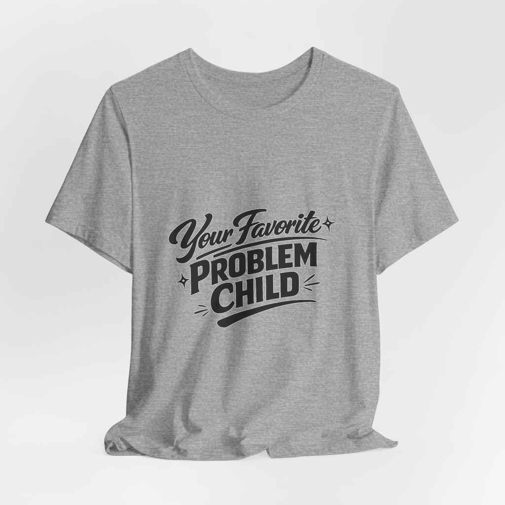 Your Favorite Problem Child Tee | Funny Graphic Tee, Lazy Slogan