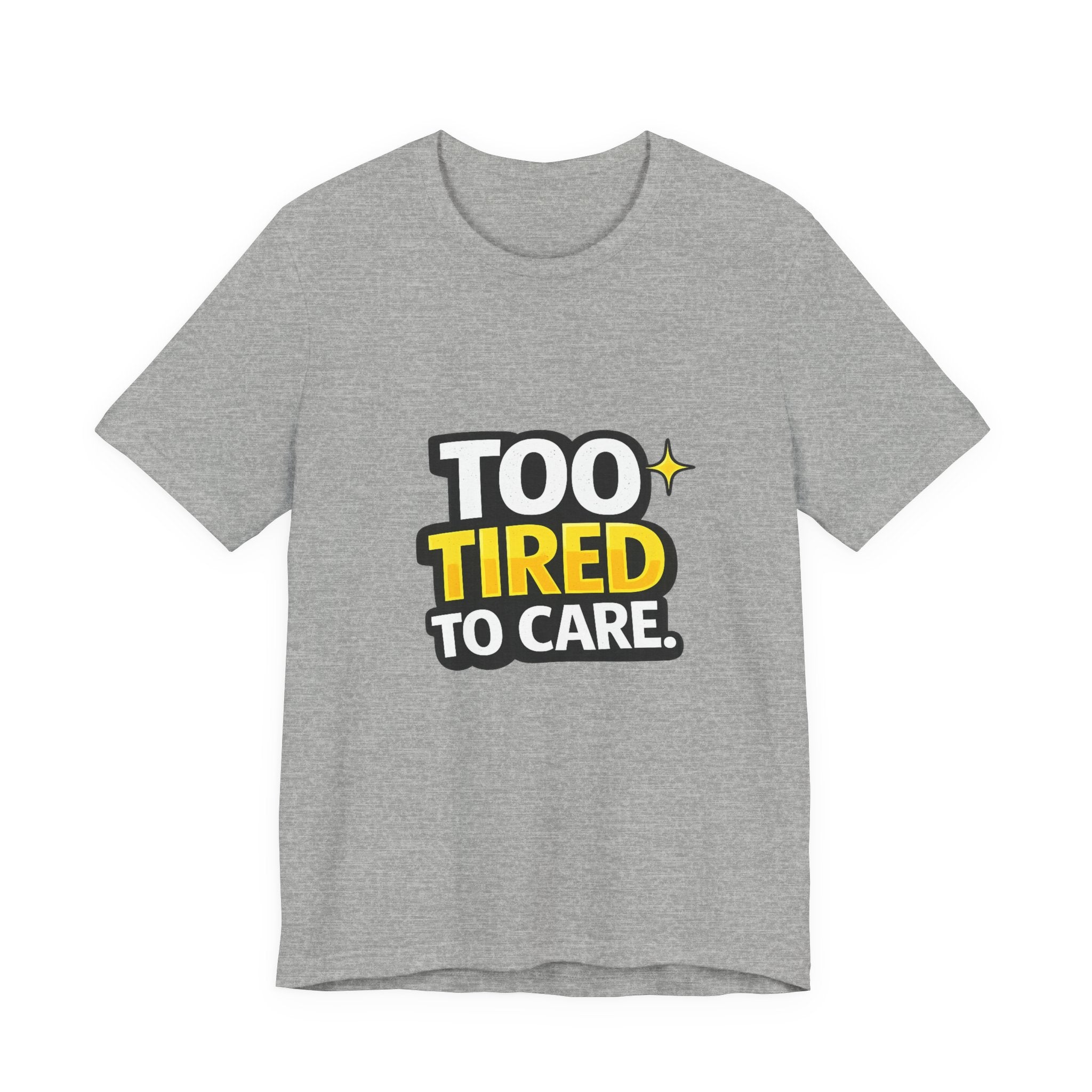 Too Tired To Care | Funny Graphic Tee, Lazy Slogan