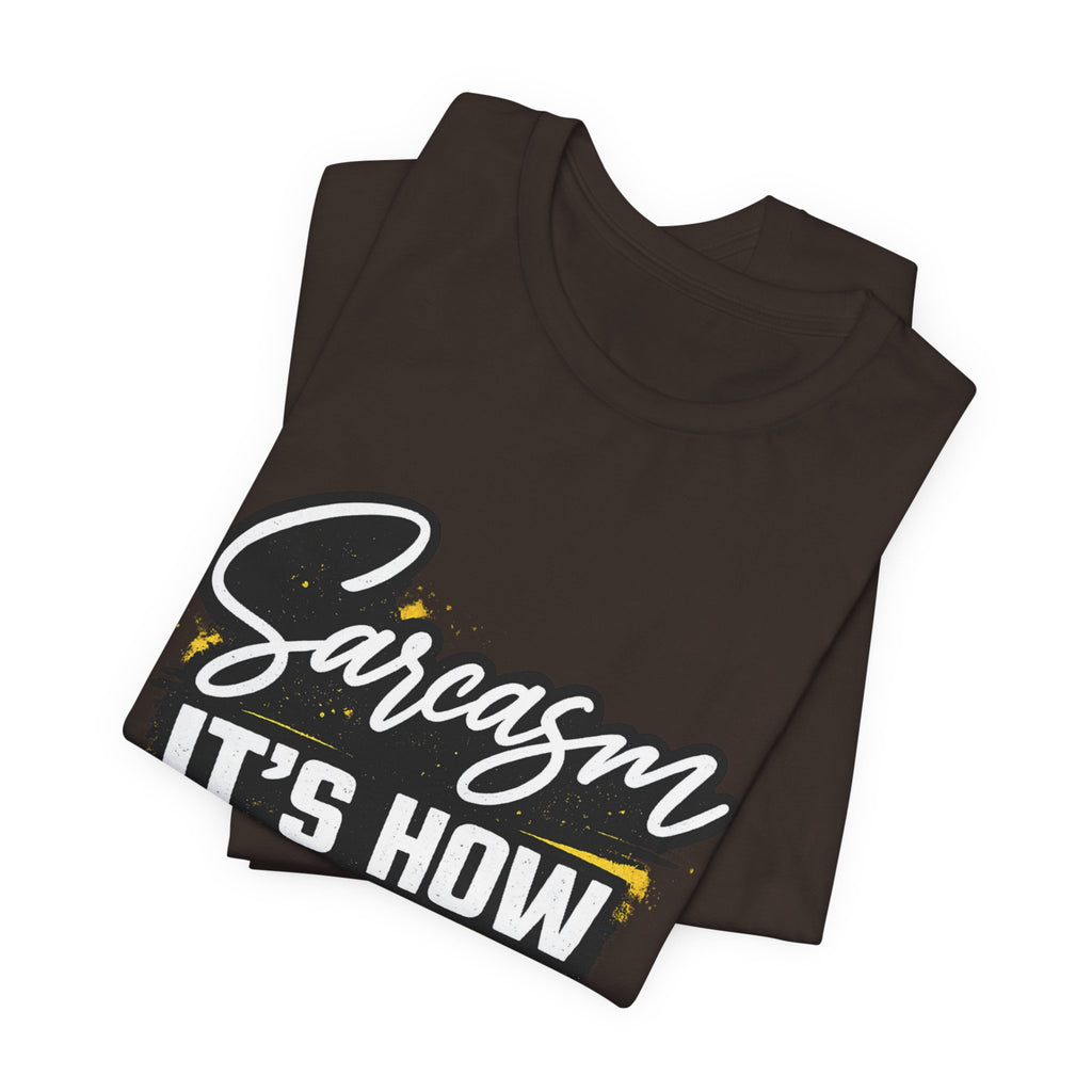 Sarcasm Is How I Give Hugs T-Shirt | Sarcastic Quote Tee