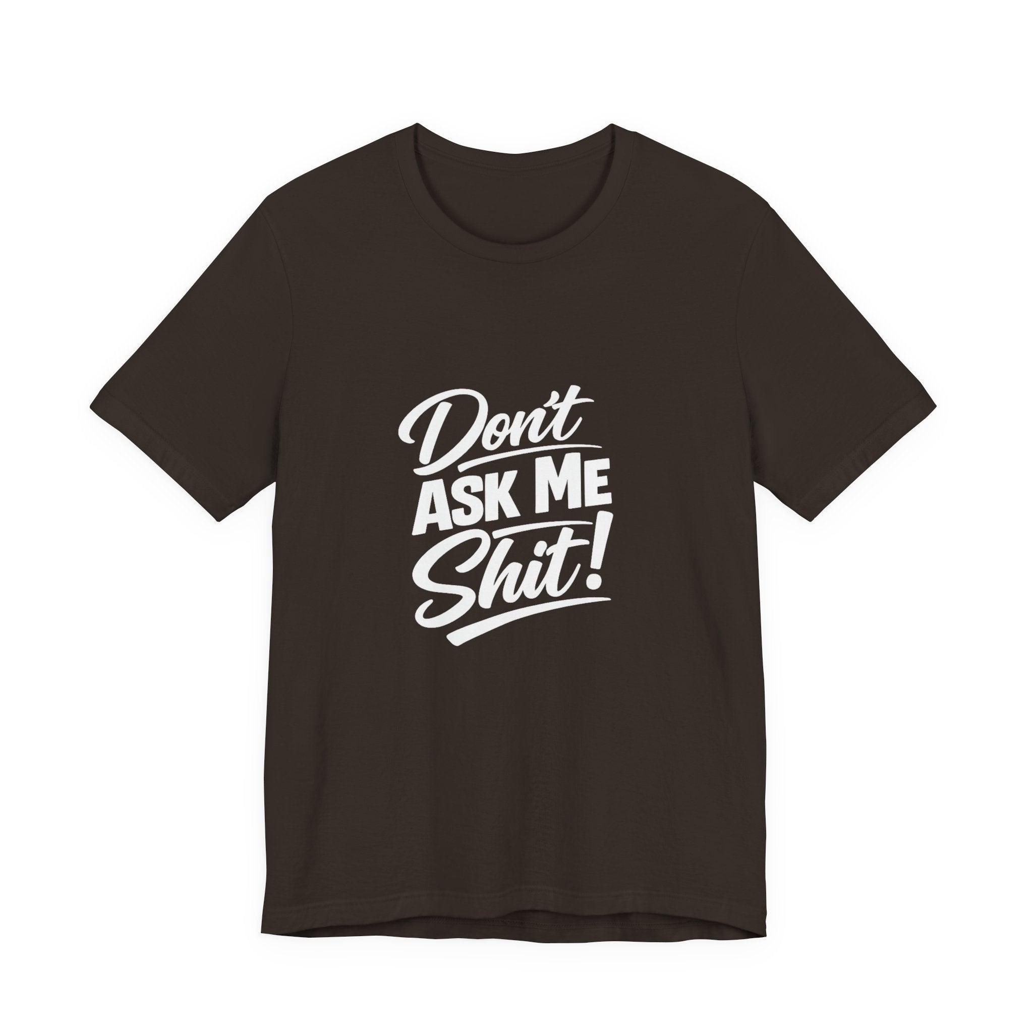 Don't Ask Me Shit T-Shirt | Graphic Tee, Sassy Phrase